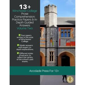 Press, Accolade 13+ Comprehension: Winchester College, Prose Practice Papers & In-Depth Guided Answers: Volume 2 Press, Accolade 13+ Comprehension: Winchester College, Prose Practice Papers & In-Depth Guided Answers: Volume 2