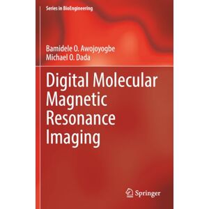 Awojoyogbe, Bamidele O. Digital Molecular Magnetic Resonance Imaging (Series in BioEngineering) Awojoyogbe, Bamidele O. Digital Molecular Magnetic Resonance Imaging (Series in BioEngineering)