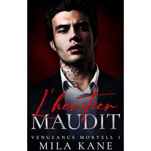 Kane, Mila L'héritier maudit: Mafia et Dark Romance (Vengeance Mortell) Kane, Mila L'héritier maudit: Mafia et Dark Romance (Vengeance Mortell)