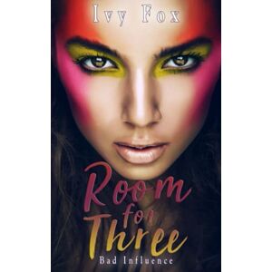 Fox, Ivy Room For Three: A Reverse Harem Sports Romance (Bad Influence) Fox, Ivy Room For Three: A Reverse Harem Sports Romance (Bad Influence)