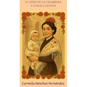 Sánchez Fernández, Carmela EL NIÑO DE LA CIGARRERA y otros cuentos Sánchez Fernández, Carmela EL NIÑO DE LA CIGARRERA y otros cuentos