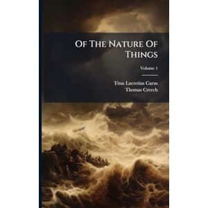 Carus, Titus Lucretius Of The Nature Of Things Carus, Titus Lucretius Of The Nature Of Things
