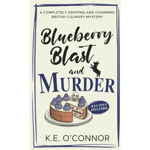O'Connor, K.E. Blueberry Blast and Murder: 5 (Holly Holmes Culinary Mystery Series) O'Connor, K.E. Blueberry Blast and Murder: 5 (Holly Holmes Culinary Mystery Series)