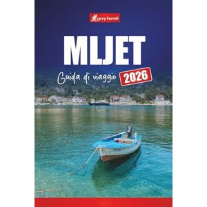 Ferrell, Larry MLJET GUIDA DI VIAGGIO 2026: Esplora l'isola della Croazia con le principali attrazioni, le spiagge, i sentieri del parco nazionale, le rotte dei traghetti e la cucina locale Ferrell, Larry MLJET GUIDA DI VIAGGIO 2026: Esplora l'isola della Croazia con le principali attrazioni, le spiagge, i sentieri del parco nazionale, le rotte dei traghetti e la cucina locale