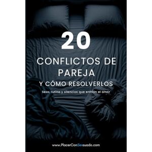 ConSexsuado, Placer 20 CONFLICTOS DE PAREJA Y CÓMO RESOLVERLOS: Sexo, rutina y silencios que enfrían la relación ConSexsuado, Placer 20 CONFLICTOS DE PAREJA Y CÓMO RESOLVERLOS: Sexo, rutina y silencios que enfrían la relación