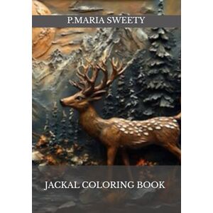 SWEETY, MRS P.MARIA JACKAL COLORING BOOK FOR SMART KIDS SWEETY, MRS P.MARIA JACKAL COLORING BOOK FOR SMART KIDS