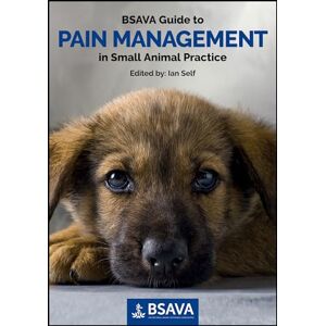 BSAVA Guide to Pain Management in Small Animal Practice (BSAVA British Small Animal Veterinary Association) BSAVA Guide to Pain Management in Small Animal Practice (BSAVA British Small Animal Veterinary Association)