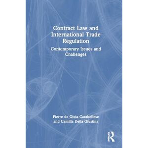 de Gioia Carabellese, Pierre Contract Law and International Trade Regulation: Contemporary Issues and Challenges de Gioia Carabellese, Pierre Contract Law and International Trade Regulation: Contemporary Issues and Challenges