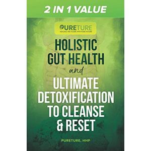 HHP, Pureture 2 in 1 Value Holistic Gut Health and Ultimate Detoxification to Cleanse & Reset: Healing the Gut Microbiome & Toxic Brain bundled with 6 Optimal Steps for Detoxification & Reset; Cleanse Body Organs HHP, Pureture 2 in 1 Value Holistic Gut Health and Ultimate Detoxification to Cleanse & Reset: Healing the Gut Microbiome & Toxic Brain bundled with 6 Optimal Steps for Detoxification & Reset; Cleanse Body Organs