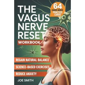 Smith, Joe The Vagus Nerve Reset: A 7-Day Solution to Activate Your Healing System, Reduce Anxiety, and Regain Natural Balance Through Easy, Science-Based Exercises Smith, Joe The Vagus Nerve Reset: A 7-Day Solution to Activate Your Healing System, Reduce Anxiety, and Regain Natural Balance Through Easy, Science-Based Exercises