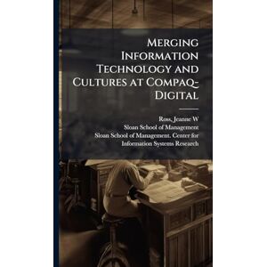 Ross, Jeanne W Merging Information Technology and Cultures at Compaq-Digital Ross, Jeanne W Merging Information Technology and Cultures at Compaq-Digital