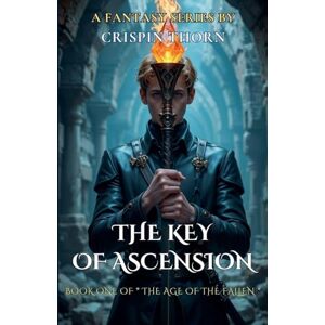 Thorn, Crispin The Key of Ascension: 1 (Age of the Fallen) Thorn, Crispin The Key of Ascension: 1 (Age of the Fallen)