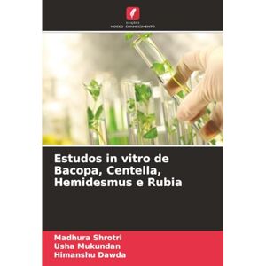 Shrotri, Madhura Estudos in vitro de Bacopa, Centella, Hemidesmus e Rubia Shrotri, Madhura Estudos in vitro de Bacopa, Centella, Hemidesmus e Rubia