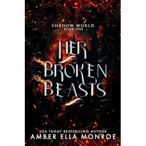 Monroe, Amber Ella Her Broken Beasts: A Paranormal Why Choose Fantasy Romance: 1 (Shadow World) Monroe, Amber Ella Her Broken Beasts: A Paranormal Why Choose Fantasy Romance: 1 (Shadow World)