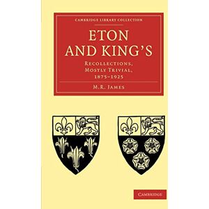 James, M Eton and King's: Recollections, Mostly Trivial, 1875-1925 (Cambridge Library Collection History of Printing, Publishing and Libraries) James, M Eton and King's: Recollections, Mostly Trivial, 1875-1925 (Cambridge Library Collection History of Printing, Publishing and Libraries)