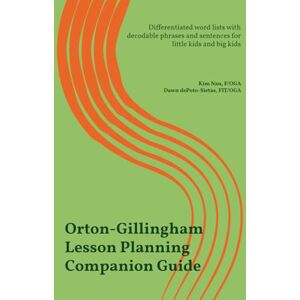 Nau, Kim Orton-Gillingham Lesson Planning Companion Guide: Differentiated word lists with decodable phrases and sentences for little kids and big kids Nau, Kim Orton-Gillingham Lesson Planning Companion Guide: Differentiated word lists with decodable phrases and sentences for little kids and big kids