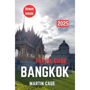 Cage, Martin BANGKOK TRAVEL GUIDE 2025: Insider Insights and Smart Planning for Confident Travel Cage, Martin BANGKOK TRAVEL GUIDE 2025: Insider Insights and Smart Planning for Confident Travel