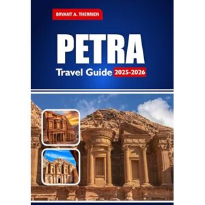 THERRIEN, BRYANT A. PETRA Travel Guide 2025-2026: Explore the Rose City of Jordan with Maps, Itineraries, Tips & Must-See Sites THERRIEN, BRYANT A. PETRA Travel Guide 2025-2026: Explore the Rose City of Jordan with Maps, Itineraries, Tips & Must-See Sites