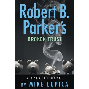 Lupica, Mike Robert B. Parker's Broken Trust (Spenser) Lupica, Mike Robert B. Parker's Broken Trust (Spenser)