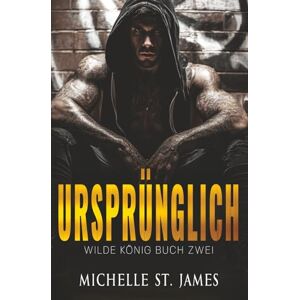 St. James, Michelle Ursprünglich: A Second Chance Mafia Romance Deutsch (Wilde König) St. James, Michelle Ursprünglich: A Second Chance Mafia Romance Deutsch (Wilde König)
