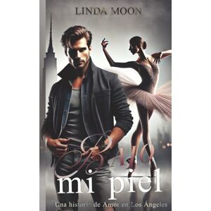 Moon, Linda Bajo mi Piel: Bea & Matheo, A Dance Romance (Las Historias de Amor en Los Angeles) Moon, Linda Bajo mi Piel: Bea & Matheo, A Dance Romance (Las Historias de Amor en Los Angeles)