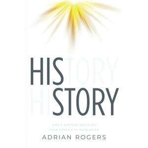 Rogers, Adrian His Story: God's Purpose and Plan from Genesis to Revelation Rogers, Adrian His Story: God's Purpose and Plan from Genesis to Revelation