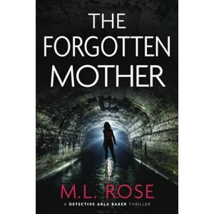 Rose, ML The Forgotten Mother (The Arla Baker Series) Rose, ML The Forgotten Mother (The Arla Baker Series)