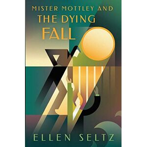 Seltz, Ellen Mister Mottley and the Dying Fall: Volume 2 (Mottley & Baker Mysteries) Seltz, Ellen Mister Mottley and the Dying Fall: Volume 2 (Mottley & Baker Mysteries)