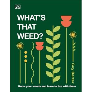 DK What's That Weed?: Know Your Weeds and Learn to Live with Them DK What's That Weed?: Know Your Weeds and Learn to Live with Them