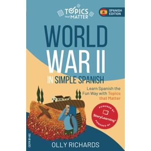 Richards, Olly World War II in Simple Spanish: Learn Spanish the Fun Way with Topics that Matter (Topics that Matter: Spanish Edition) Richards, Olly World War II in Simple Spanish: Learn Spanish the Fun Way with Topics that Matter (Topics that Matter: Spanish Edition)