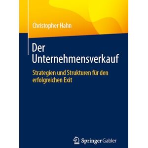 Hahn, Christopher Der Unternehmensverkauf: Strategien und Strukturen für den erfolgreichen Exit Hahn, Christopher Der Unternehmensverkauf: Strategien und Strukturen für den erfolgreichen Exit