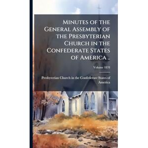 United Minutes of the General Assembly of the Presbyterian Church in the Confederate States of America .. United Minutes of the General Assembly of the Presbyterian Church in the Confederate States of America ..