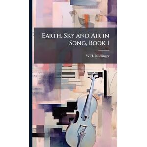 Neidlinger, W H Earth, Sky and Air in Song, Book 1 Neidlinger, W H Earth, Sky and Air in Song, Book 1