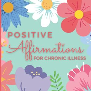 Design, LiTo Positive Affirmations for Chronic Illness: Daily Affirmations to Harness the Power of Positive Thinking. Thoughtful Gift for Pain, ME, Chronic Fatigue ... Anyone Living With Long Term Health Issues Design, LiTo Positive Affirmations for Chronic Illness: Daily Affirmations to Harness the Power of Positive Thinking. Thoughtful Gift for Pain, ME, Chronic Fatigue ... Anyone Living With Long Term Health Issues