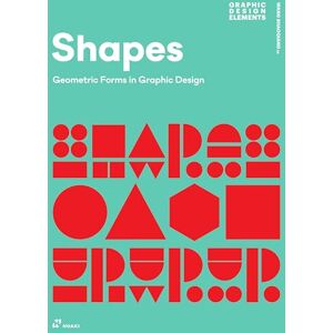 Shaoqiang, Wang Shapes: Geometric Forms in Graphic Design (How Ideas are Born) Shaoqiang, Wang Shapes: Geometric Forms in Graphic Design (How Ideas are Born)