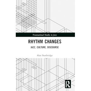 Stanbridge, Alan Rhythm Changes: Jazz, Culture, Discourse (Transnational Studies in Jazz) Stanbridge, Alan Rhythm Changes: Jazz, Culture, Discourse (Transnational Studies in Jazz)