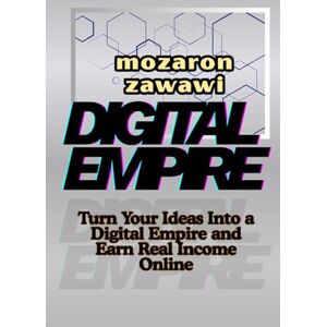 zawawi, mozaron Digital Empire: Master the Proven Strategies to Launch, Monetize, and Scale Online Businesses for Lasting Income zawawi, mozaron Digital Empire: Master the Proven Strategies to Launch, Monetize, and Scale Online Businesses for Lasting Income