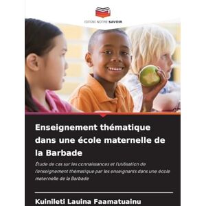 Lauina Faamatuainu, Kuinileti Enseignement thématique dans une école maternelle de la Barbade: Étude de cas sur les connaissances et l'utilisation de l'enseignement thématique par ... dans une école maternelle de la Barbade Lauina Faamatuainu, Kuinileti Enseignement thématique dans une école maternelle de la Barbade: Étude de cas sur les connaissances et l'utilisation de l'enseignement thématique par ... dans une école maternelle de la Barbade