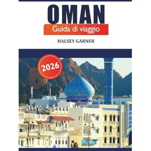 GARNER, HALSEY Oman Guida di viaggio 2026: Scopri la cultura della penisola arabica, le attrazioni, i consigli degli esperti e l'avventura in Medio Oriente GARNER, HALSEY Oman Guida di viaggio 2026: Scopri la cultura della penisola arabica, le attrazioni, i consigli degli esperti e l'avventura in Medio Oriente