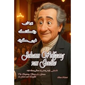 Nazari Johann Wolfgang von Goethe: The Inspiring Story of a Genius in Farsi and English Nazari Johann Wolfgang von Goethe: The Inspiring Story of a Genius in Farsi and English