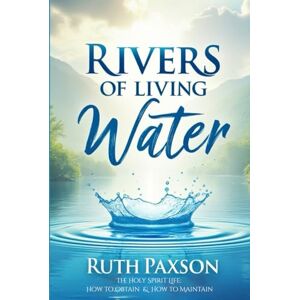 Paxson, Ruth Rivers of Living Water: (The Holy Spirit Life: How to Obtain and Maintain) (Fundamental Baptist Reprint Series) Paxson, Ruth Rivers of Living Water: (The Holy Spirit Life: How to Obtain and Maintain) (Fundamental Baptist Reprint Series)