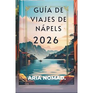 NÓMAD, ARIA GUÍA DE VIAJES DE NÁPELS 2026: Historia, pizza y el alma del sur de Italia NÓMAD, ARIA GUÍA DE VIAJES DE NÁPELS 2026: Historia, pizza y el alma del sur de Italia