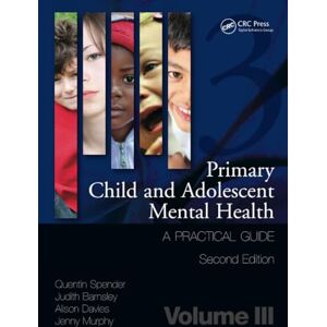 Quentin Spender Primary Child and Adolescent Mental Health: A Practical Guide, Volume 3 Quentin Spender Primary Child and Adolescent Mental Health: A Practical Guide, Volume 3