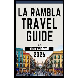 Caldwell, Zion La Rambla Tourist Guide: The Street That Defines Barcelona's Spirit: 10 (World Tour) Caldwell, Zion La Rambla Tourist Guide: The Street That Defines Barcelona's Spirit: 10 (World Tour)
