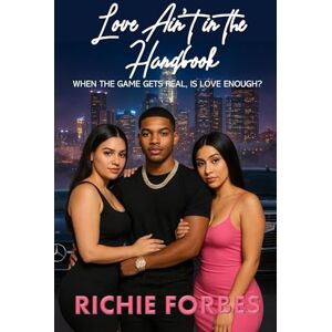 Forbes, Richie Love Ain't in the Handbook: When The Game Gets Real, Is Love Enough?: 1 (In the Handbook Series) Forbes, Richie Love Ain't in the Handbook: When The Game Gets Real, Is Love Enough?: 1 (In the Handbook Series)
