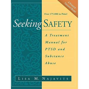 Najavits, Lisa M. Seeking Safety: A Treatment Manual for PTSD and Substance Abuse (Guilford Substance Abuse) Najavits, Lisa M. Seeking Safety: A Treatment Manual for PTSD and Substance Abuse (Guilford Substance Abuse)