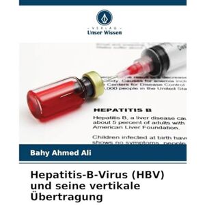 Ahmed Hepatitis-B-Virus (HBV) und seine vertikale Übertragung Ahmed Hepatitis-B-Virus (HBV) und seine vertikale Übertragung