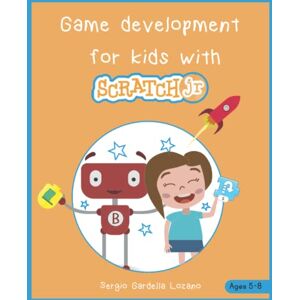 Gardella Lozano, Sergio Game Development for kids with Scratch Jr.: Learn to program games by connecting puzzle pieces. Gardella Lozano, Sergio Game Development for kids with Scratch Jr.: Learn to program games by connecting puzzle pieces.