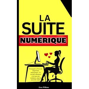 Williams, Grace La Suite Numerique: Plan secret pour décrocher des postes à 7 chiffres au sein d'un conseil d'administration, de votre table de cuisine à la haute direction Williams, Grace La Suite Numerique: Plan secret pour décrocher des postes à 7 chiffres au sein d'un conseil d'administration, de votre table de cuisine à la haute direction