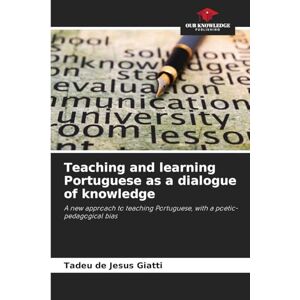 Giatti, Tadeu de Jesus Teaching and learning Portuguese as a dialogue of knowledge: A new approach to teaching Portuguese, with a poetic-pedagogical bias Giatti, Tadeu de Jesus Teaching and learning Portuguese as a dialogue of knowledge: A new approach to teaching Portuguese, with a poetic-pedagogical bias